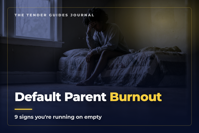 Default Parent Burnout — The Tender Guides Journal